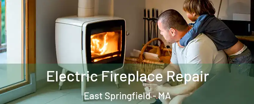 Electric Fireplace Repair East Springfield - MA