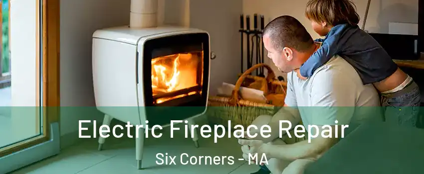 Electric Fireplace Repair Six Corners - MA