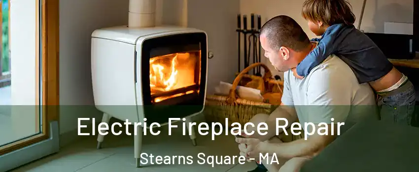 Electric Fireplace Repair Stearns Square - MA