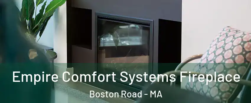 Empire Comfort Systems Fireplace Boston Road - MA