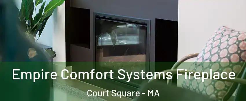 Empire Comfort Systems Fireplace Court Square - MA