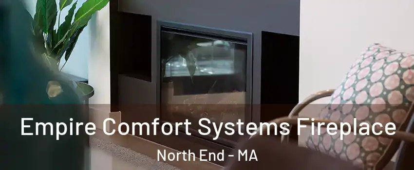 Empire Comfort Systems Fireplace North End - MA