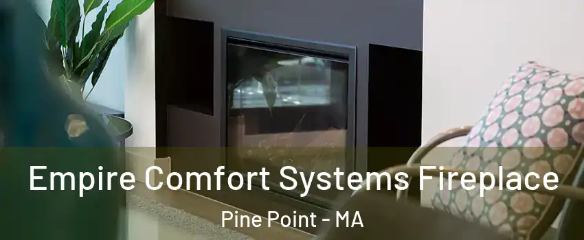 Empire Comfort Systems Fireplace Pine Point - MA