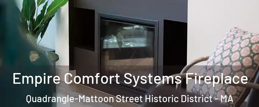 Empire Comfort Systems Fireplace Quadrangle-Mattoon Street Historic District - MA