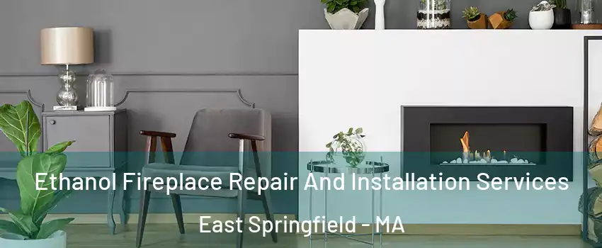 Ethanol Fireplace Repair And Installation Services East Springfield - MA