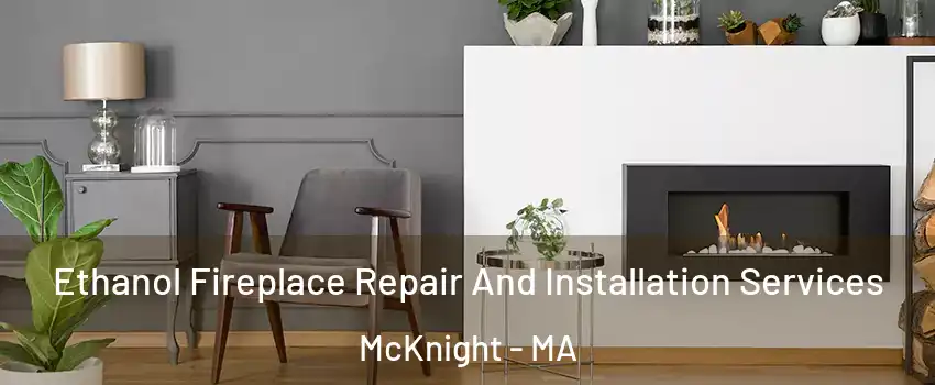 Ethanol Fireplace Repair And Installation Services McKnight - MA