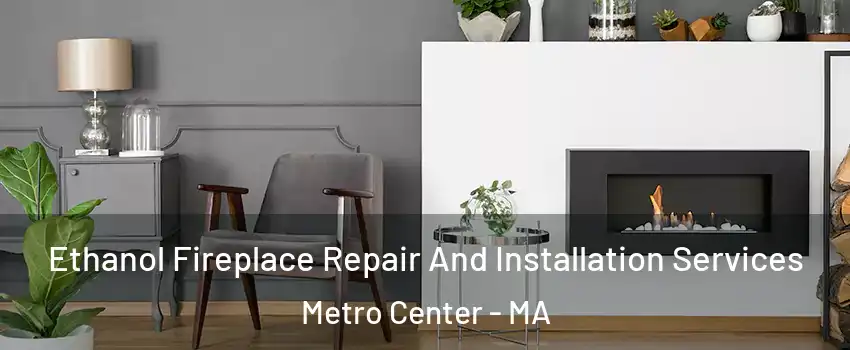 Ethanol Fireplace Repair And Installation Services Metro Center - MA