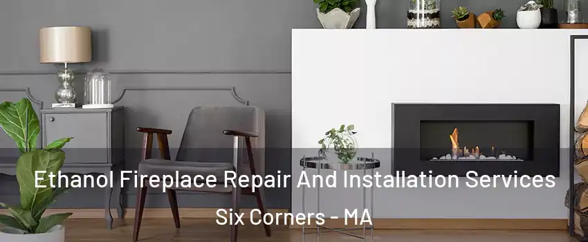Ethanol Fireplace Repair And Installation Services Six Corners - MA