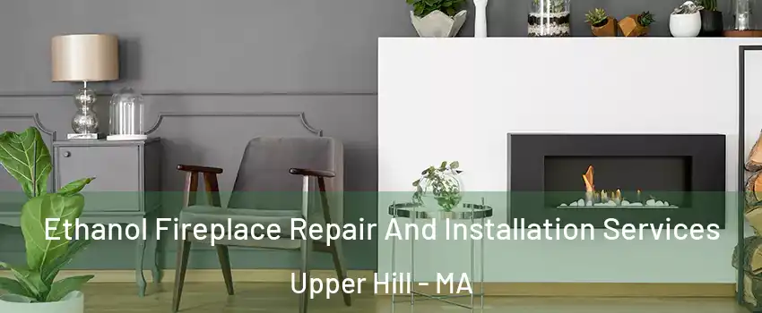 Ethanol Fireplace Repair And Installation Services Upper Hill - MA