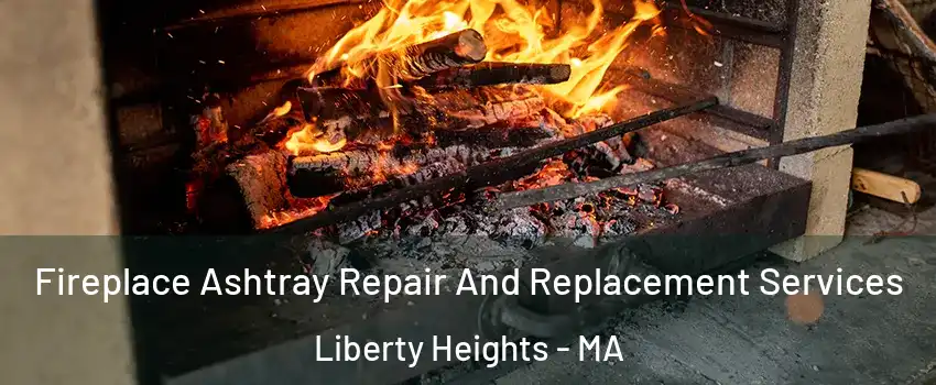 Fireplace Ashtray Repair And Replacement Services Liberty Heights - MA