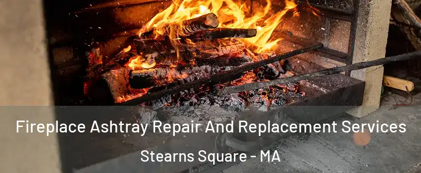 Fireplace Ashtray Repair And Replacement Services Stearns Square - MA
