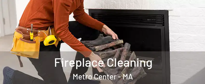 Fireplace Cleaning Metro Center - MA