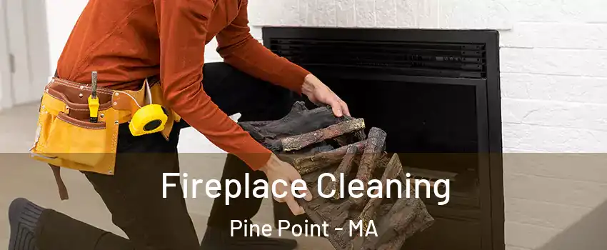 Fireplace Cleaning Pine Point - MA