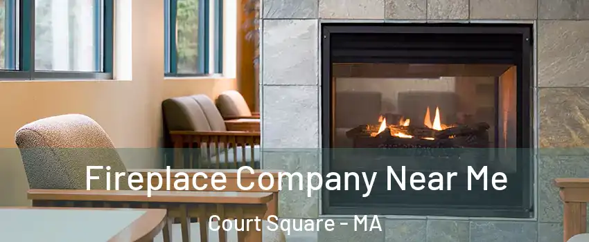 Fireplace Company Near Me Court Square - MA