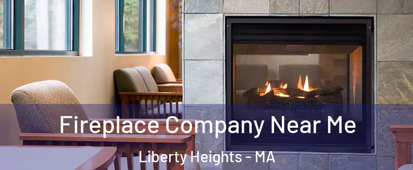 Fireplace Company Near Me Liberty Heights - MA