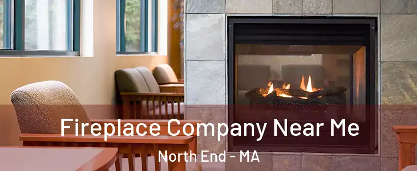 Fireplace Company Near Me North End - MA