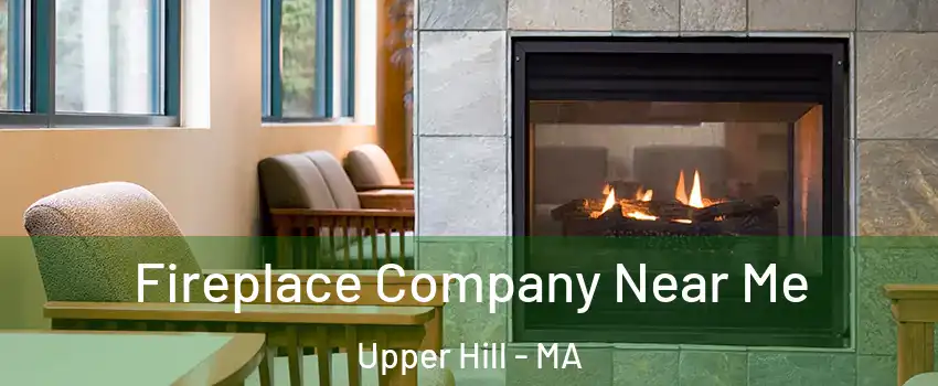 Fireplace Company Near Me Upper Hill - MA
