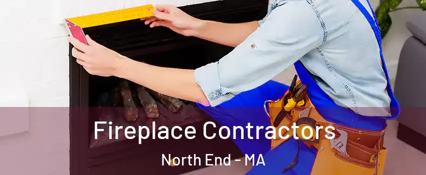 Fireplace Contractors North End - MA