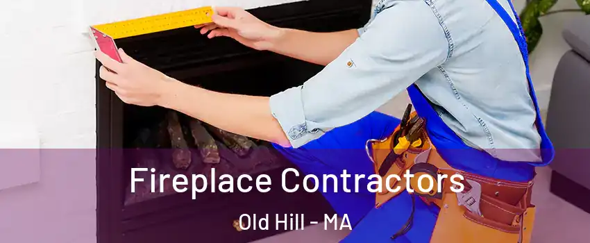 Fireplace Contractors Old Hill - MA