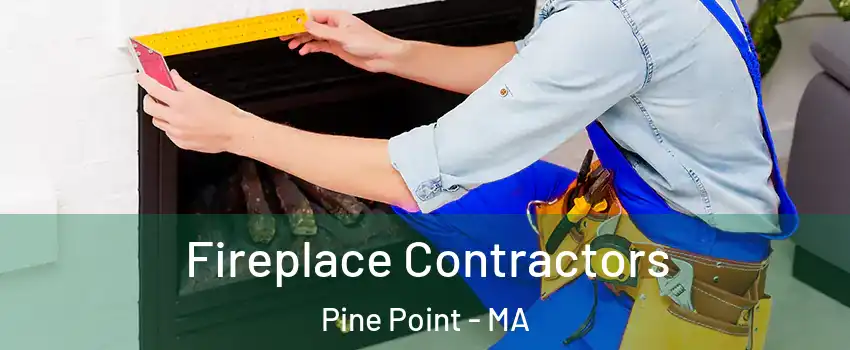 Fireplace Contractors Pine Point - MA