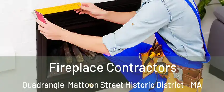 Fireplace Contractors Quadrangle-Mattoon Street Historic District - MA