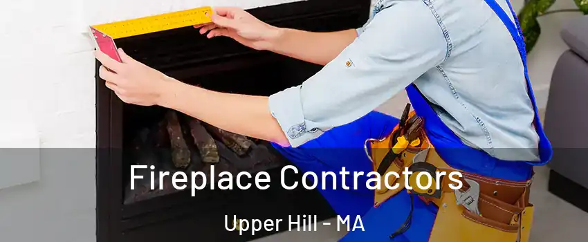 Fireplace Contractors Upper Hill - MA