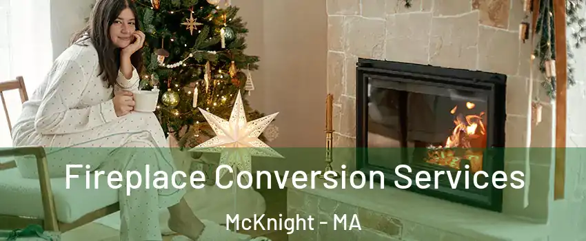 Fireplace Conversion Services McKnight - MA