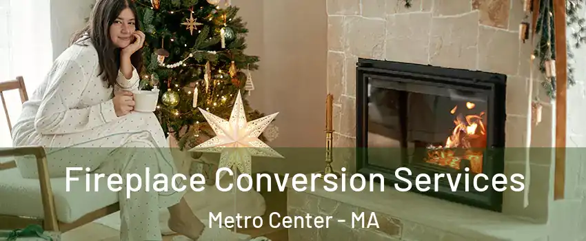 Fireplace Conversion Services Metro Center - MA