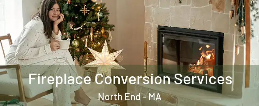 Fireplace Conversion Services North End - MA