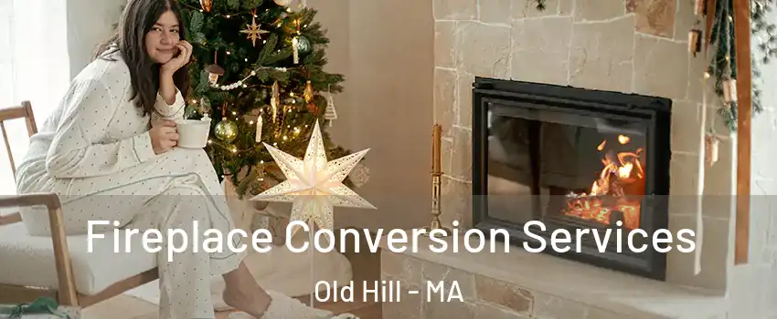 Fireplace Conversion Services Old Hill - MA