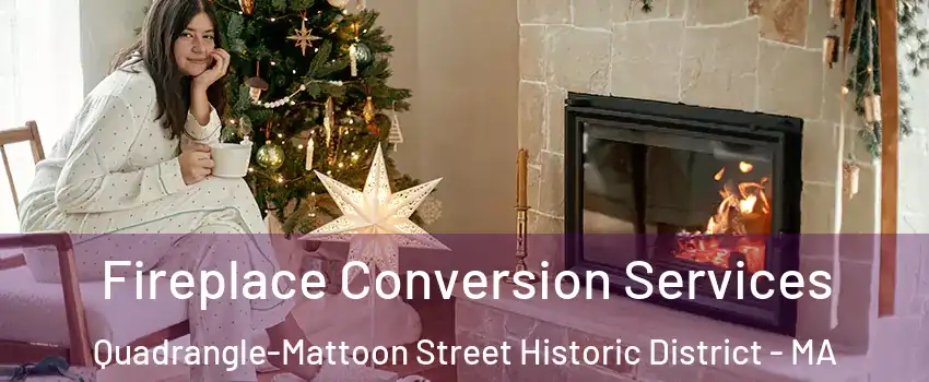 Fireplace Conversion Services Quadrangle-Mattoon Street Historic District - MA