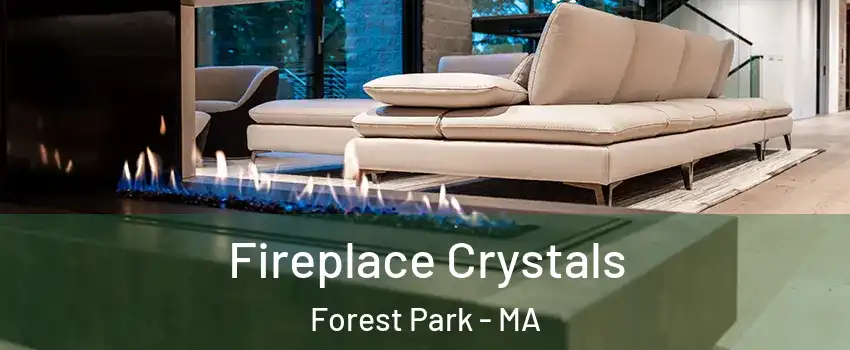 Fireplace Crystals Forest Park - MA