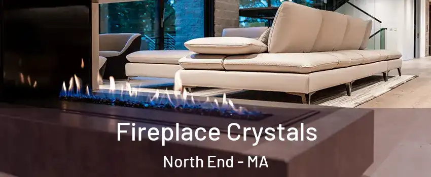 Fireplace Crystals North End - MA
