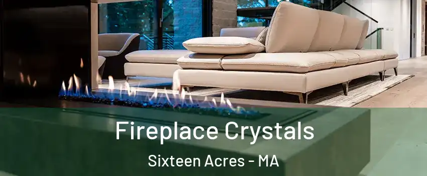Fireplace Crystals Sixteen Acres - MA