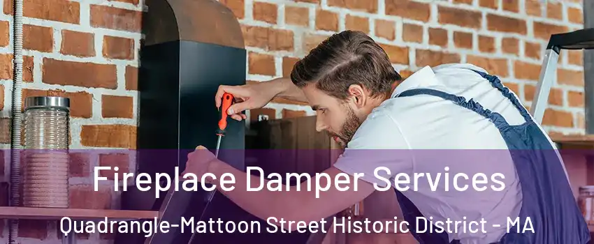 Fireplace Damper Services Quadrangle-Mattoon Street Historic District - MA