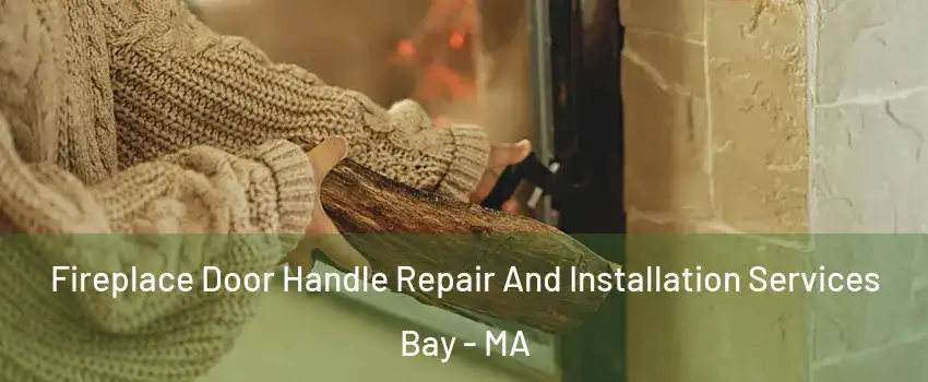 Fireplace Door Handle Repair And Installation Services Bay - MA
