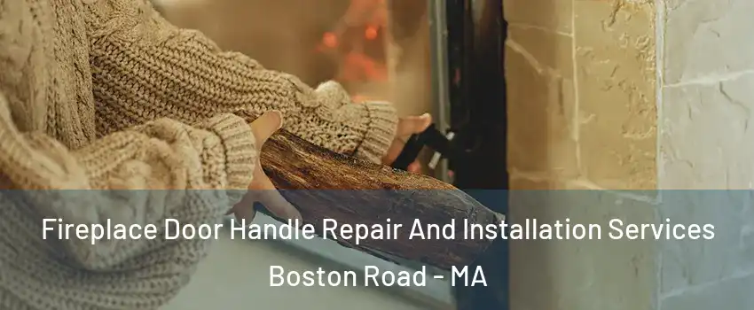 Fireplace Door Handle Repair And Installation Services Boston Road - MA