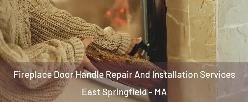 Fireplace Door Handle Repair And Installation Services East Springfield - MA