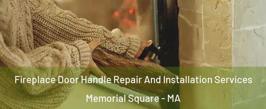 Fireplace Door Handle Repair And Installation Services Memorial Square - MA