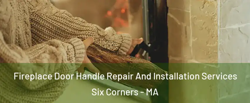 Fireplace Door Handle Repair And Installation Services Six Corners - MA