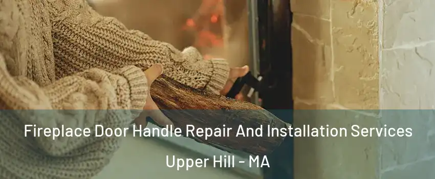 Fireplace Door Handle Repair And Installation Services Upper Hill - MA