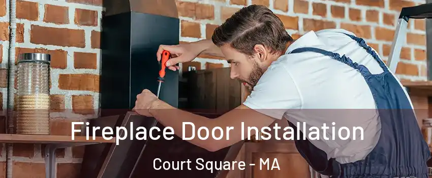 Fireplace Door Installation Court Square - MA