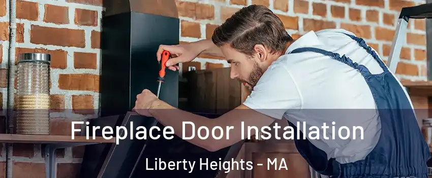 Fireplace Door Installation Liberty Heights - MA