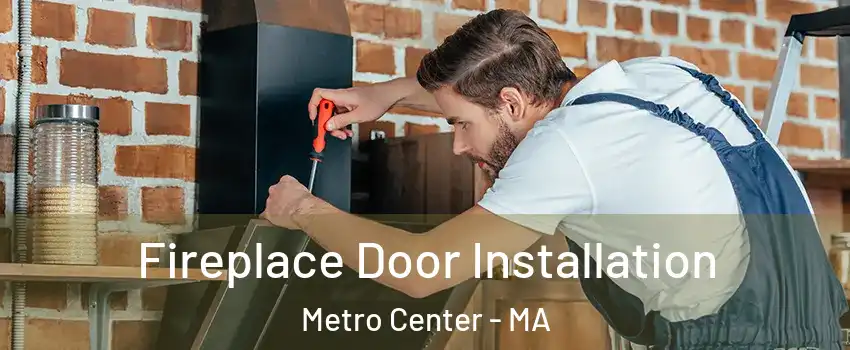 Fireplace Door Installation Metro Center - MA