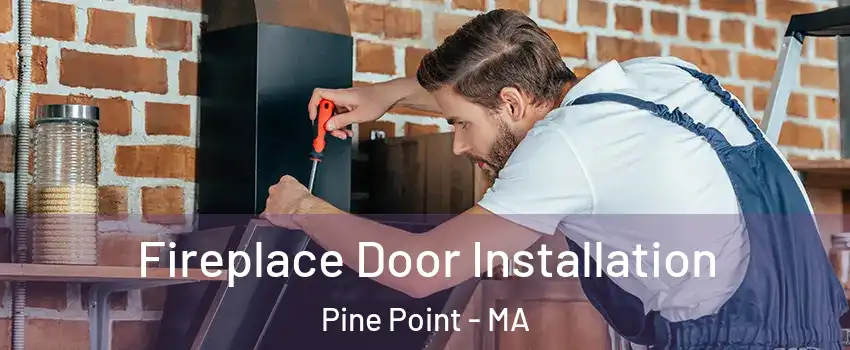 Fireplace Door Installation Pine Point - MA