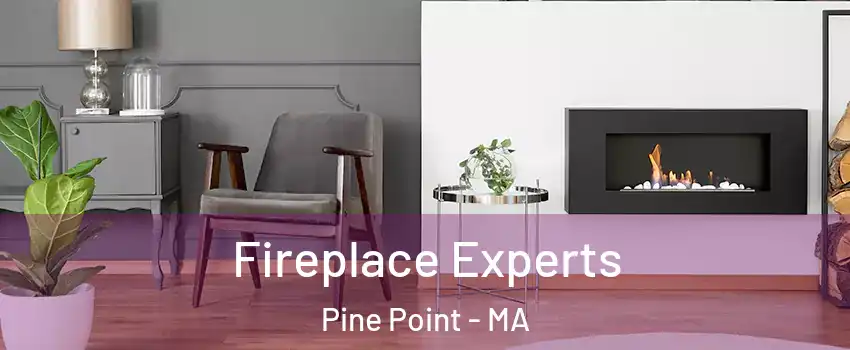 Fireplace Experts Pine Point - MA