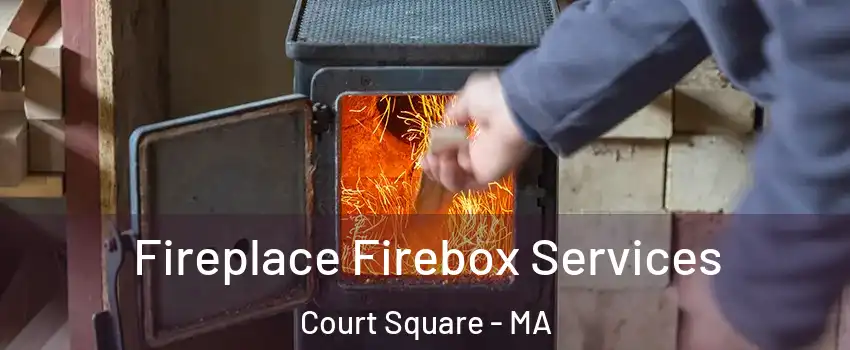 Fireplace Firebox Services Court Square - MA