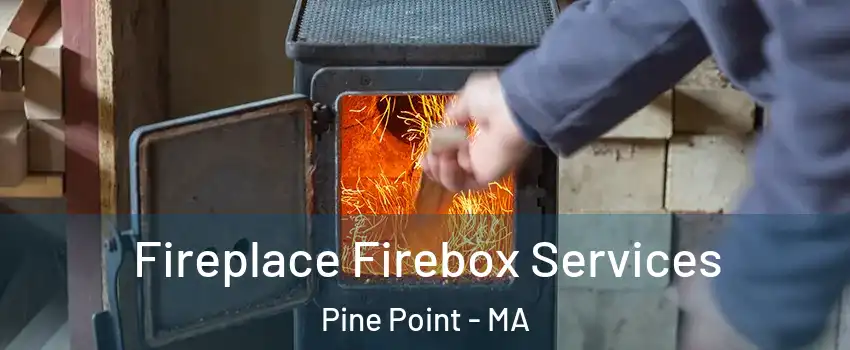 Fireplace Firebox Services Pine Point - MA