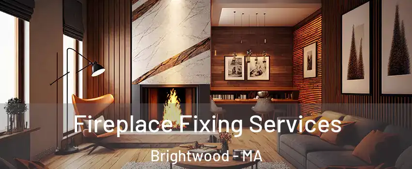 Fireplace Fixing Services Brightwood - MA