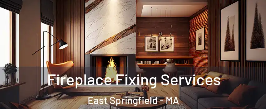 Fireplace Fixing Services East Springfield - MA